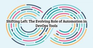 Shifting Left: The Evolving Role of Automation in DevOps Tools