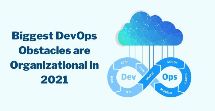 Biggest DevOps Obstacles are Organizational in 2021