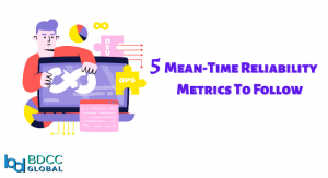 5 Mean-Time Reliability Metrics To Follow