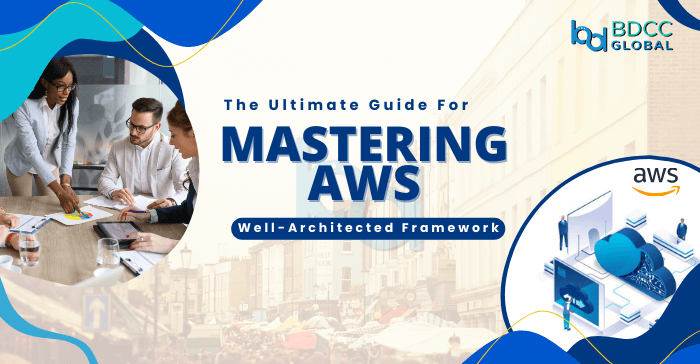 The Ultimate Guide For Mastering AWS Well-Architected Framework